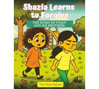 Shazia Learns to Forgive: The Story of Yusuf and his Brothers