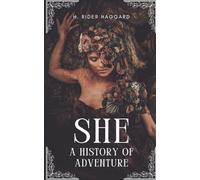 She: A History of Adventure: An Original and Unabridged Edition