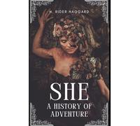 She: A History of Adventure: An Original and Unabridged Edition