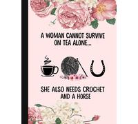 She Also Needs Crochet And A Horse Notebook: Crochet Notebook journal Diary Cute funny humorous blank lined notebook Gift for mothers grandma’s gift ... hooker yarn needle appreciation (gag gifts)