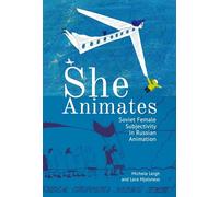 She Animates: Gendered Soviet and Russian Animation (Film and Media Studies)
