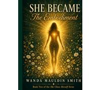 SHE BECAME: The Embodiment (The She Chose Herself Series)