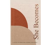 She Becomes: A 90-Day Affirmations Journal for Women to Rewrite Your Narrative, Claim Your Space, and Anchor Your True Worth