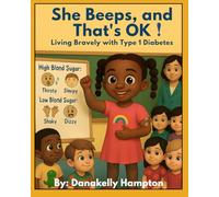 She Beeps, and That's OK!: Living Bravely with Type 1 Diabetes: A Story for Kids Who Beep