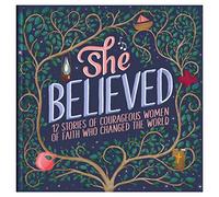She Believed: 12 Stories of Courageous Women of Faith Who Changed the World