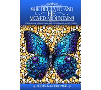 SHE BELIEVED AND HE MOVED MOUNTAINS: STAND-ALONE INSPIRATIONAL AND ENCOURAGING SHORT STORIES