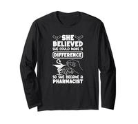 She Believed Could Make A Difference She Became Pharmacist Long Sleeve T-Shirt