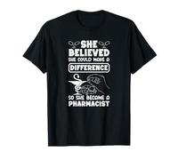 She Believed Could Make A Difference She Became Pharmacist T-Shirt
