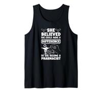 She Believed Could Make A Difference She Became Pharmacist Tank Top