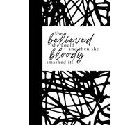 She believed she could and then she bloody smashed it!: Inspirational Quote Print black and white, monochrome Notebook - 8.5 X 5.5 A5 Size - 100 pages ... for Writing, Notes, Doodling and Tracking