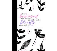 She believed she could and then she bloody smashed it!: Inspirational Quote Print black and white, pink, purple Notebook - 8.5 X 5.5 A5 Size - 100 ... for Writing, Notes, Doodling and Organising