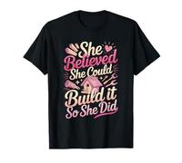 She Believed She Could Build It So She Did Quote T-Shirt