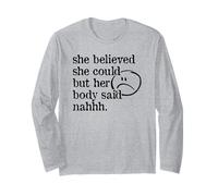 she Believed she Could but her Body Said Nah Long Sleeve T-Shirt