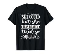 She Believed She Could But She Has Really Tired So SheDidn't T-Shirt
