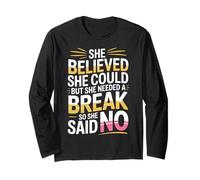 She Believed She Could But She Needed a Break - Long Sleeve T-Shirt