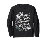 She Believed She Could But She Needed a Break - Long Sleeve T-Shirt