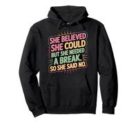 She Believed She Could But She Needed a Break -------- Pullover Hoodie