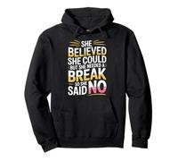 She Believed She Could But She Needed a Break ------- Pullover Hoodie