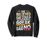 She Believed She Could But She Needed a Break - Sweatshirt