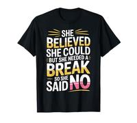 She Believed She Could But She Needed a Break ------- T-Shirt