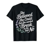 She Believed She Could But She Needed a Break --- T-Shirt