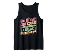 She Believed She Could But She Needed a Break - Tank Top