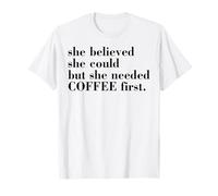 She Believed She Could But The Needed Coffee First T-Shirt