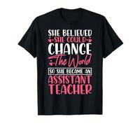 She Believed She Could Change The World - Assistant Teacher T-Shirt