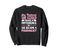 She Believed She Could Make Difference She Became Pharmacist Sweatshirt