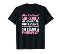 She Believed She Could Make Difference She Became Pharmacist T-Shirt