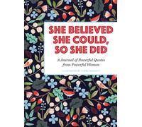 She Believed She Could, So She Did : A Journal of Powerful Quotes from Powerful Women