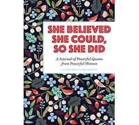She Believed She Could, So She Did: A Journal of Powerful Quotes from Powerful Women