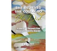 She Believed She Could, So She Did: A Journey of Recovery from Dissociative Identity Disorder