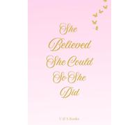 She Believed She Could So She Did: A Motivational Journal for Women: Beautifully Designed Lined Notebook with Different Empowering Quote on Each Page ... Women Who Dream Big | 120 pages | Aesthetic