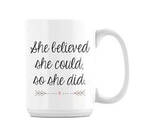 She Believed She Could So She Did, Congratulations Gifts, Women Gift, 15oz Ceramic Coffee, Tea Mug. (White Inside)