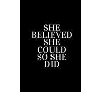 She Believed She Could So She Did: Girlfriend,Journal, Notebook,beautifully lined pages - Valentines Day Anniversary Gift Ideas For Him