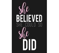 She Believed She Could So She Did: Journal, Diary & Notebook For the Everyday Girl Boss 6” x 9” With 120 College Ruled Pages (Boss Lady Gifts)