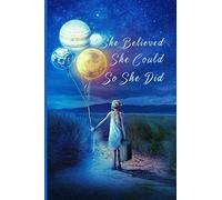 She Believed She Could So She Did: Journal Gift For Women and Girls, 6"x"9 Inches, 120 Pages Blank Lined Notebook