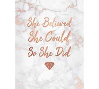 She Believed She Could So She Did: Marble and Rose Gold - Diamond | 150 College-ruled Lined Pages | 8.5 x 11 - A4 Size | Inspirational Gift for Girls ... Rose Gold Inspirational Notebook for Girls)