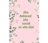 She Believed She Could So She Did notebook (hardbound cover) (100 pages) (7 X 10)