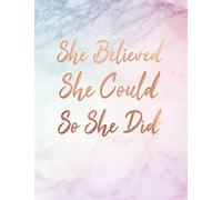 She Believed She Could So She Did: Rainbow Marble and Rose Gold | 150 College-ruled Lined Pages | 8.5 x 11 - A4 Size | Inspirational Gift for Girls ... Rose Gold Inspirational Notebook for Girls)