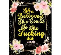 She Believed She Could So She Fucking Did: 1-Year Monthly Sweary Planner For Women | 12 Months January to December Calendar Schedule Yearly Goals & To ... Floral Design | Large Size 8.5 x 11 inches