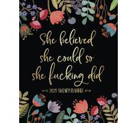 She Believed She Could So She Fucking Did: 2025 Sweary Planner