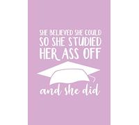 She Believed She Could So She Studied Her Ass and She Did: Blank Lined Notebook. Perfect feminist graduation gift for teen girls, women, her. Empowering present for a High School or College graduate