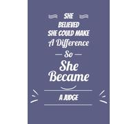 She Believed She Make a Difference So She Become A Judge: A Journal Notebook For Girls and Women Who Work as A Judge |Judge's Journal Notebook | 120 pages - 6x9 - Matte Cover.