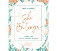 She Belongs - Includes Six-session Video Series: Finding Your Place in the Body of Christ