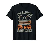 She Blinded Me with Library Science Librarian Appreciation T-Shirt
