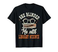 She Blinded Me with Library Science Librarian Appreciation T-Shirt