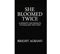 She Bloomed Twice: A Romantic and Dramatic Fictionalized True Story