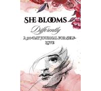She Blooms Differently: A 90 - Day Journal For Self-Love